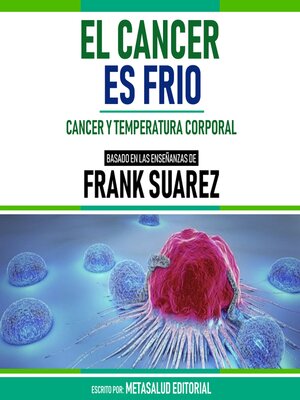 cover image of El Cancer Es Frio--Basado En Las Enseñanzas De Frank Suarez